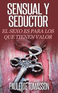 bokomslag Sensual Y Seductor: El Sexo Es Para Los Que Tienen Valor