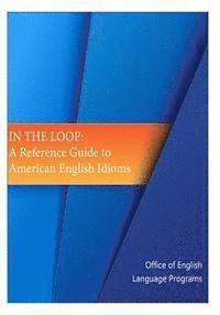 bokomslag In the Loop: A Reference Guide to American English Idioms