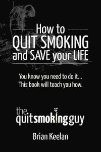 bokomslag How To Quit Smoking and Save Your Life