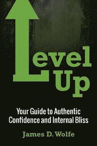 bokomslag Level Up: Your Guide to Authentic Confidence and Internal Bliss