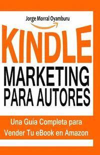 Jorge Morral - Kindle Marketing para Autores: Aprende a Posicionar y Vender tus Libros en Amazon Kindle, Häftad