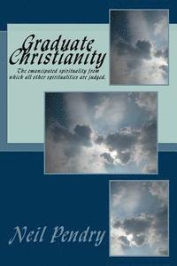 bokomslag Graduate Christianity: The emancipated spirituality from which all other spiritualities are judged