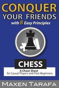 bokomslag Chess: Conquer your Friends with 8 Easy Principles: A Cheat Sheet for Casual Players and Post-Beginners