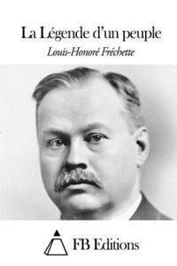 Louis-Honore Frechette, Fb Editions - La Légende d'un peuple, Häftad