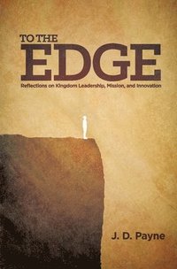 bokomslag To the Edge: Reflections on Kingdom Leadership, Mission, and Innovation