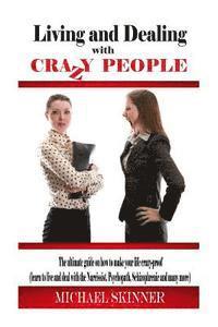 bokomslag Living and Dealing with Crazy People: The Ultimate Guide On How To Live Your Life Crazy-Proof (Learn to Live And Deal With The Narcissist, Psychopath,