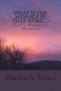 What Is The Message In That Word...?: God's Revealed Wisdom 1