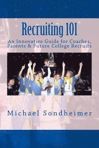bokomslag Recruiting 101: An Innovative Guide for Coaches, Parents & Future College Recruits