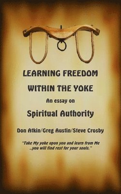 Learning Freedom Within the Yoke: An Essay on Spiritual Authority 1