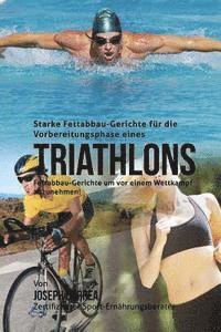 bokomslag Starke Fettabbau-Gerichte fur die Vorbereitungsphase eines Triathlons: Fettabbau-Gerichte um vor einem Wettkampf abzunehmen!