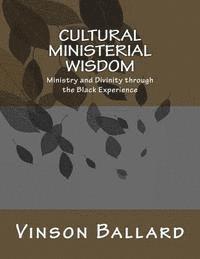 Vinson Ballard - Cultural Ministerial Wisdom: Ministry and Divinity through the Black Experience, Häftad