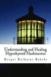 bokomslag Understanding and Healing Hypothyroid Hashimotos: Take charge of your health with knowledge, tools & lifestyle practices to heal auto-immune hypo-thyr