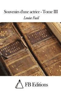 Louise Fusil, Fb Editions - Souvenirs d'une actrice - Tome III, Häftad