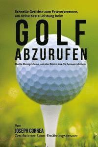 bokomslag Schnelle Gerichte zum Fettverbrennen, um deine beste Leistung beim Golf abzurufen: Flotte Rezeptideen, um das Beste aus dir herauszuholen!