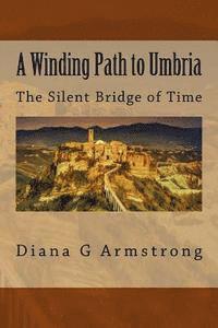 bokomslag A Winding Path to Umbria: The Silent Bridge of Time