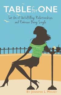 bokomslag Table for One: Let Go of Unfulfilling Relationships and Embrace Being Single