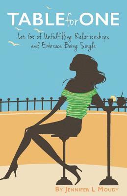 Jennifer L. Moudy - Table for One: Let Go of Unfulfilling Relationships and Embrace Being Single, Häftad