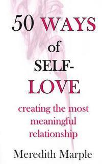 bokomslag 50 Ways of Self-Love: creating the most meaningful relationship