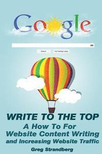 Write to the Top: A How To for Website Content Writing and Increasing Websit 1