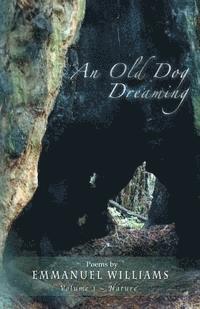 bokomslag An Old Dog Dreaming: Poems by Emmanuel Williams: Volume I Nature