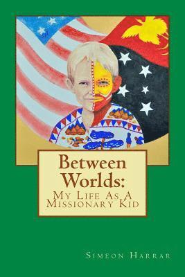 Simeon N. Harrar - Between Worlds: My Life as a Missionary Kid, Häftad