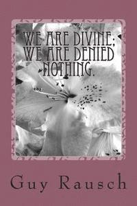 bokomslag We are Divine; We are Denied Nothing.