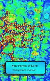 bokomslag New Forms of Love: A collection of new verse. A simple sonnet structure is used as the base from which experimentation may flame.