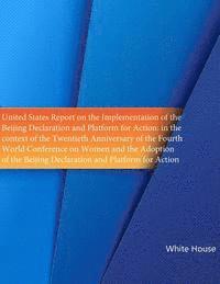 bokomslag United States Report on the Implementation of the ?Beijing Declaration and Platform for Action: in the context of the Twentieth Anniversary of the Fou