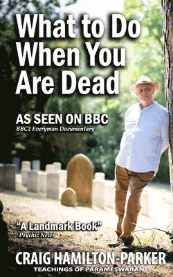 bokomslag What to Do When You Are Dead: Life After Death, Heaven and the Afterlife: A famous Spiritualist psychic medium explores the life beyond death and de