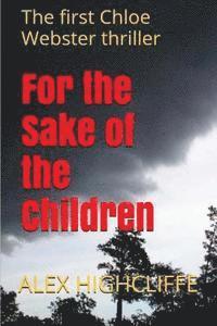bokomslag For the Sake of the Children: The first Chloe Webster thriller