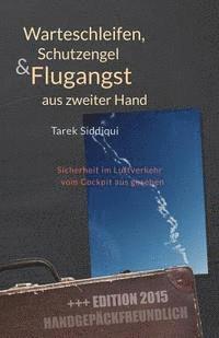 bokomslag Warteschleifen, Schutzengel & Flugangst aus zweiter Hand - handgepäckfreundlich: Sicherheit im Luftverkehr vom Cockpit aus gesehen