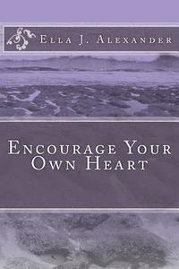 Ella J. Alexander - Encourage Your Own Heart, Häftad