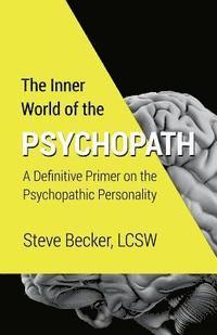 Steve Becker Lcsw - The Inner World of the Psychopath: A definitive primer on the psychopathic personality, Häftad