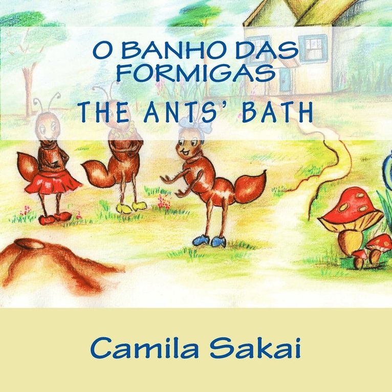Camila Sakai, Clyde Sakai, Walleska Bernardino - O Banho das Formigas - The Ants' Bath, Häftad