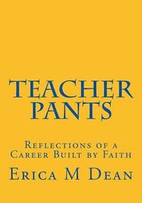 bokomslag Teacher Pants: Reflections of a Career Built by Faith