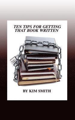 Kim Smith - Ten Tips for Getting That Book Written, Häftad