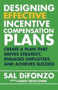 bokomslag Designing Effective Incentive Compensation Plans: Create a plan that drives strategy, engages employees, and achieves success