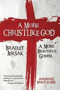 bokomslag A More Christlike God: A More Beautiful Gospel