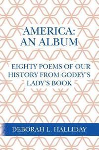 bokomslag America: An Album: Eighty poems of our history from Godey's Lady's Book