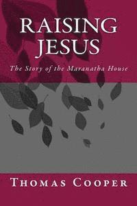 bokomslag Raising Jesus: The Story of the Maranatha House