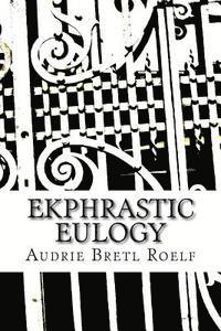 bokomslag Ekphrastic Eulogy