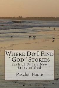 bokomslag Where Do I Find "God" Stories: Each of Us is a New Story of God