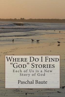 bokomslag Where Do I Find 'God' Stories: Each of Us is a New Story of God