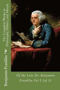 bokomslag The Complete Works in Philosophy, Politics, and Morals: Of the Late Dr. Benjamin Franklin Vol 2 (of 3)