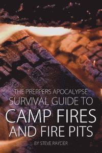 bokomslag The Preppers Apocalypse Survival Guide to Camp Fires and Fire Pits