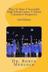 bokomslag Ways To Have A Successful High School Career: A School Counselor's Perspective