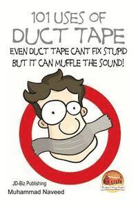 bokomslag 101 Uses of Duct Tape - Even Duct tape can't fix stupid But it can muffle the sound!