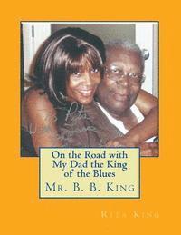 bokomslag On the Road with My Dad the King of the Blues Mr. B. B. King