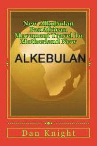 bokomslag New Alkubulan PanAfrican Movement Travel To Motherland Now: Build Plant Mine and Develope your Continental Country