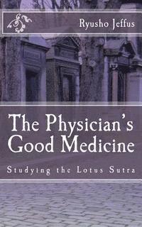 bokomslag The Physician's Good Medicine: Studying the Lotus Sutra